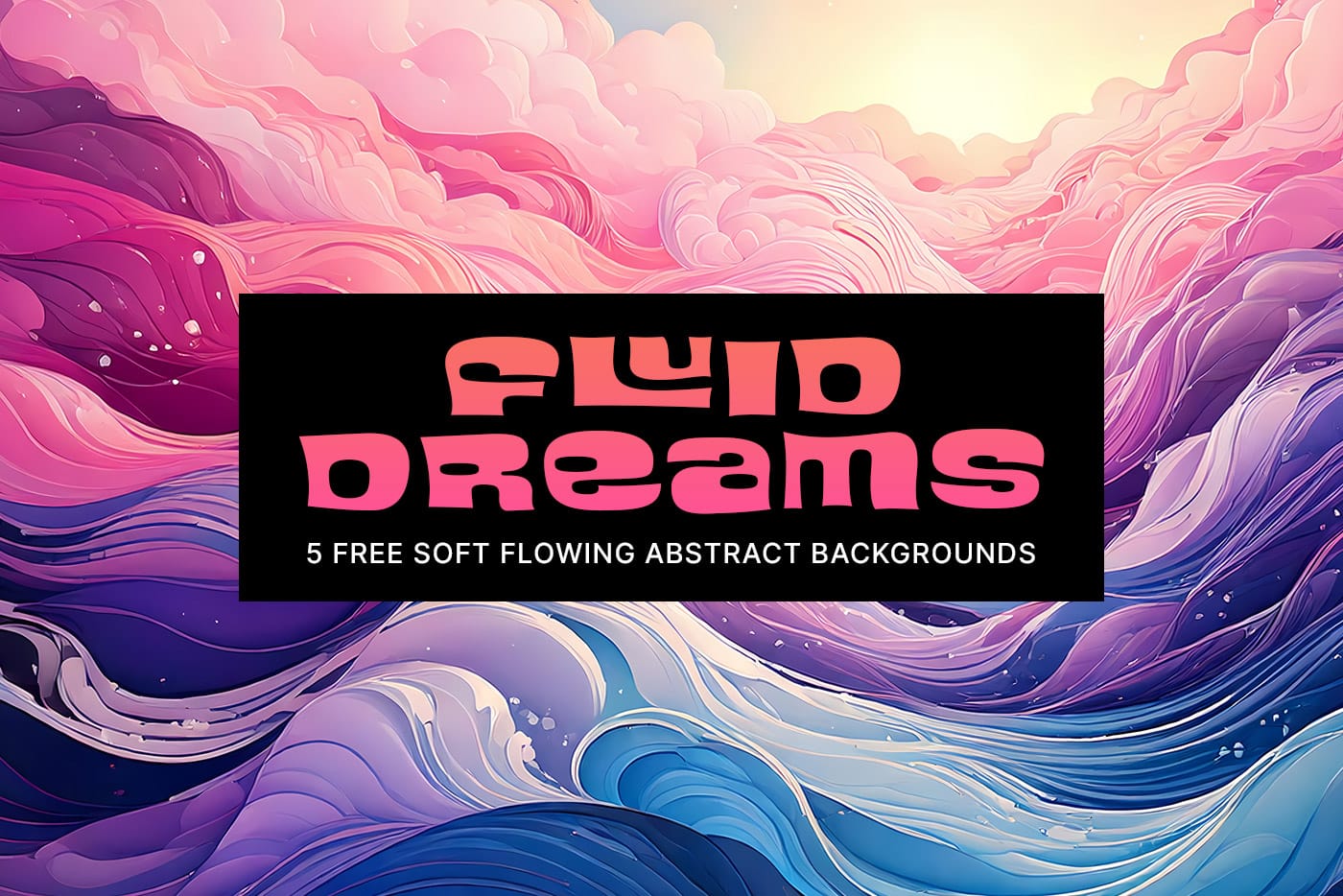 Fluid Dreams: 5 Free Digital Soft Flowing Abstract Backgrounds